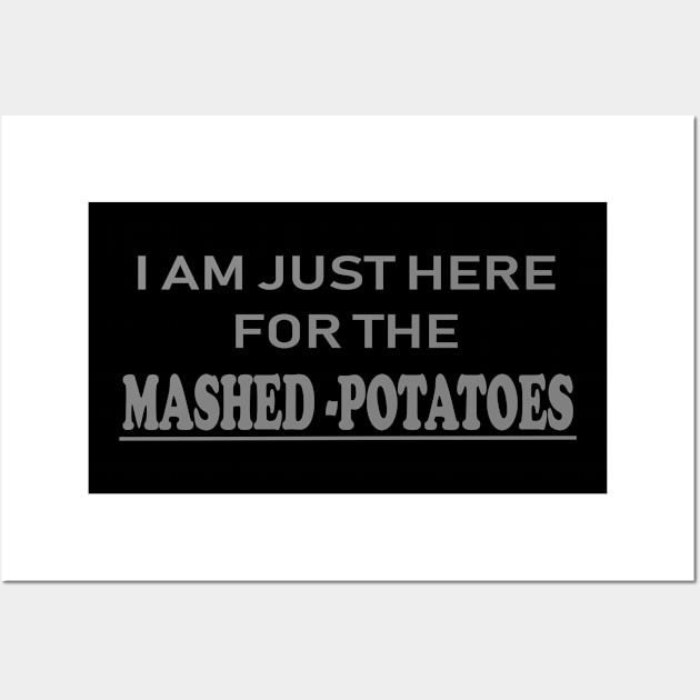 Here for the mashed potatoes Wall Art by Unusual Choices